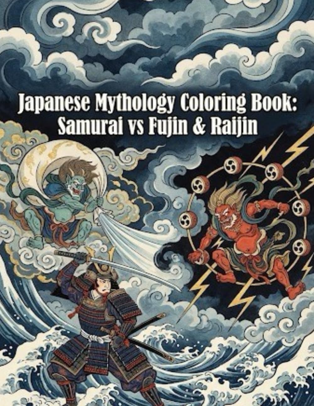 Japanese Mythology Coloring Book: Samurai vs Fujin & Raijin: Japanese Art / Woodblock Print / Stress Relief / Mindfulness / Samurai vs Fujin & Raijin