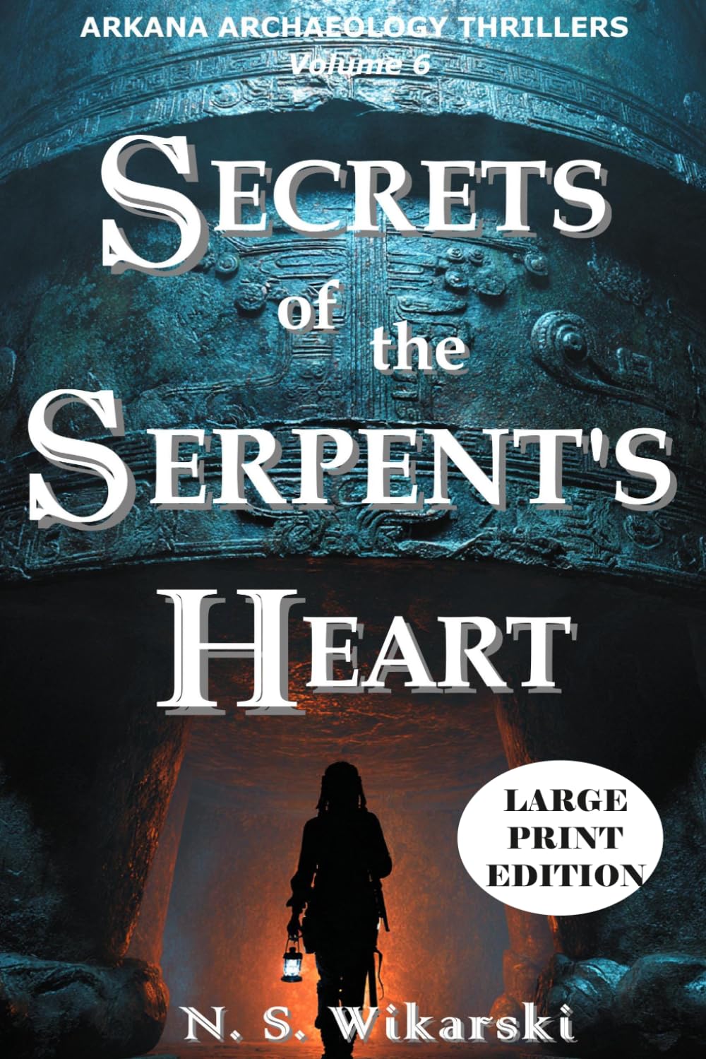Secrets of the Serpent's Heart - LARGE PRINT: Arkana Archaeology Thrillers, Volume 6