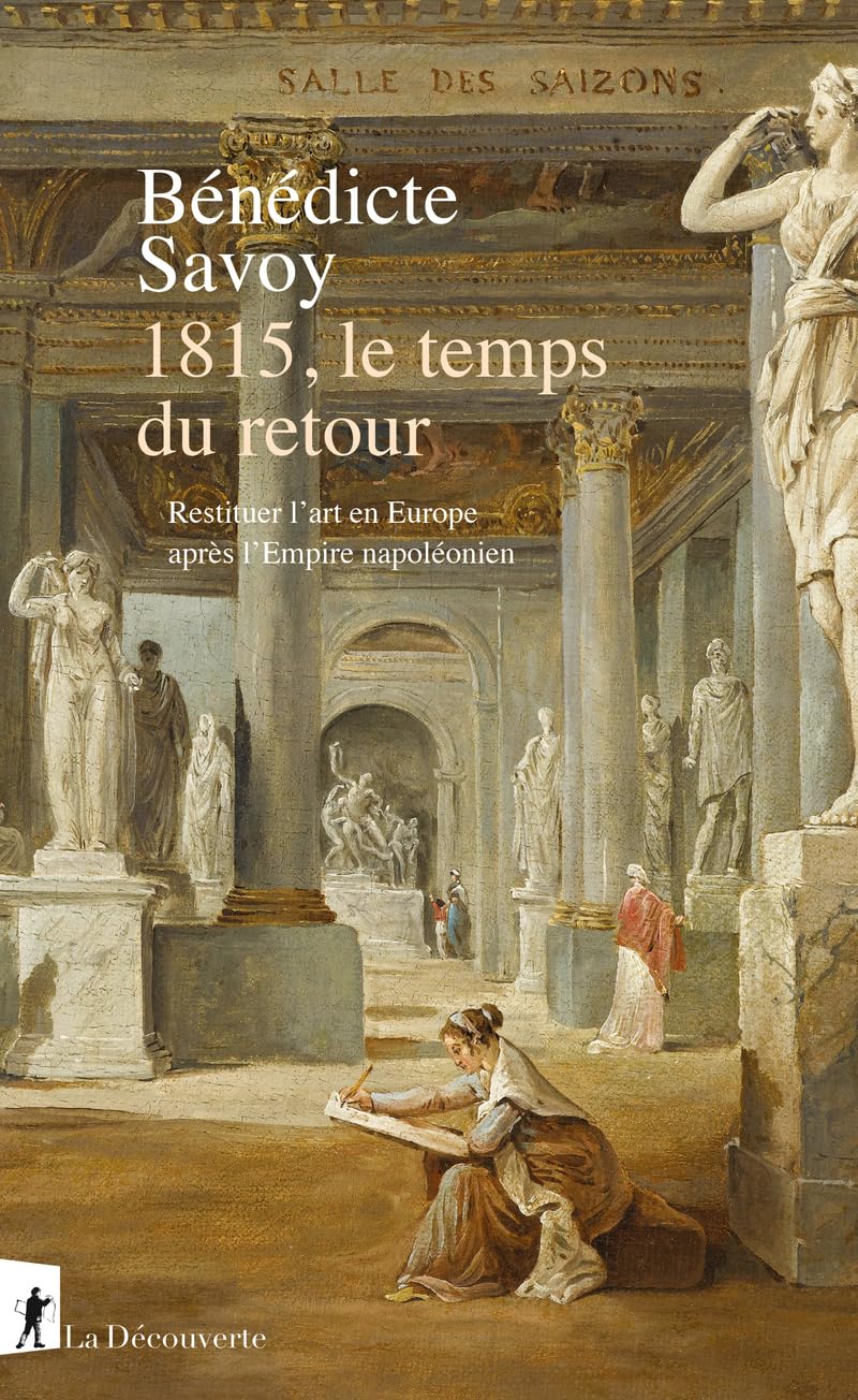 Bénédicte Savoy - 1815, le temps du retour: Restituer l'art en Europe après l'Empire napoléonien (2026)