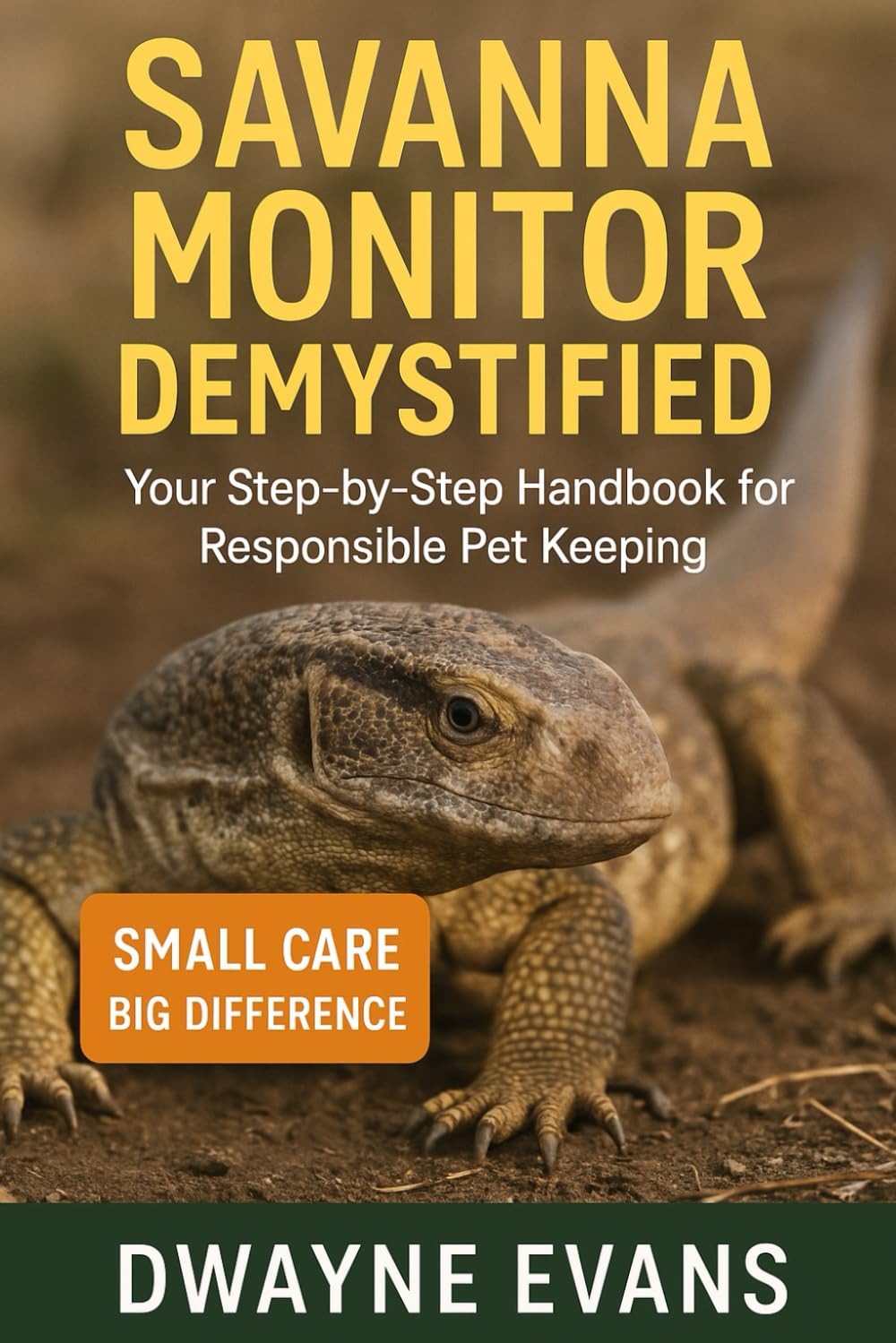 SAVANNA MONITOR DEMYSTIFY: Your Step-by-Step Handbook for Responsible Pet Keeping