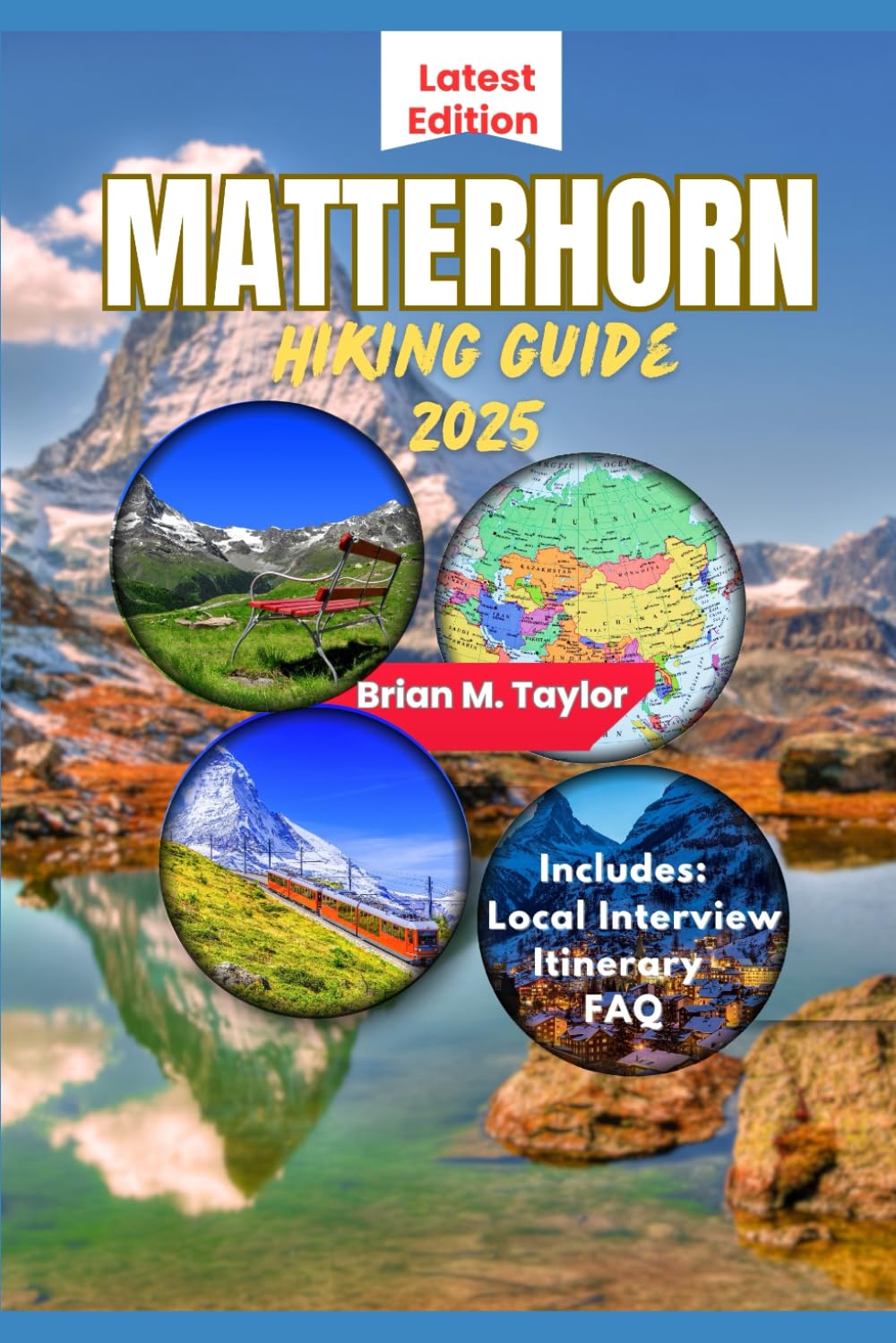 MATTERHORN HIKING GUIDE 2025: Discover, The Trails, Culture, Food, And Soul Of The Alps' Most Legendary Mountain Region: Easy-To-Follow Itineraries, ... And Real Local Recommendations That Works