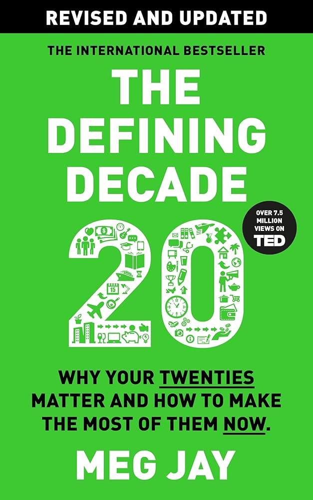 The Defining Decade: Why Your Twenties Matter and How to Make the The Defining Decade: Why Your Twenties Matter and How to Make the