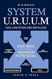 SYSTEM U.R.U.U.M X: Das Ursystem des Erfolges: Das Programm, Teil 1: Der Weg zu deinem wahren Potenzial (German Edition)