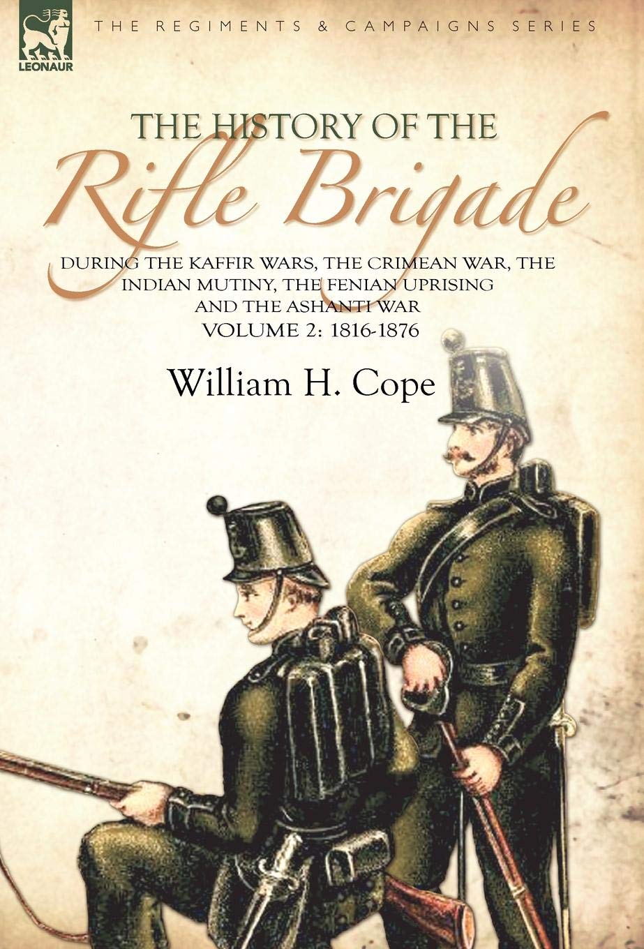 The History of the Rifle Brigade-During the Kaffir Wars, The Crimean War, The Indian Mutiny, The Fenian Uprising and the Ashanti War: Volume 2-1816-1876