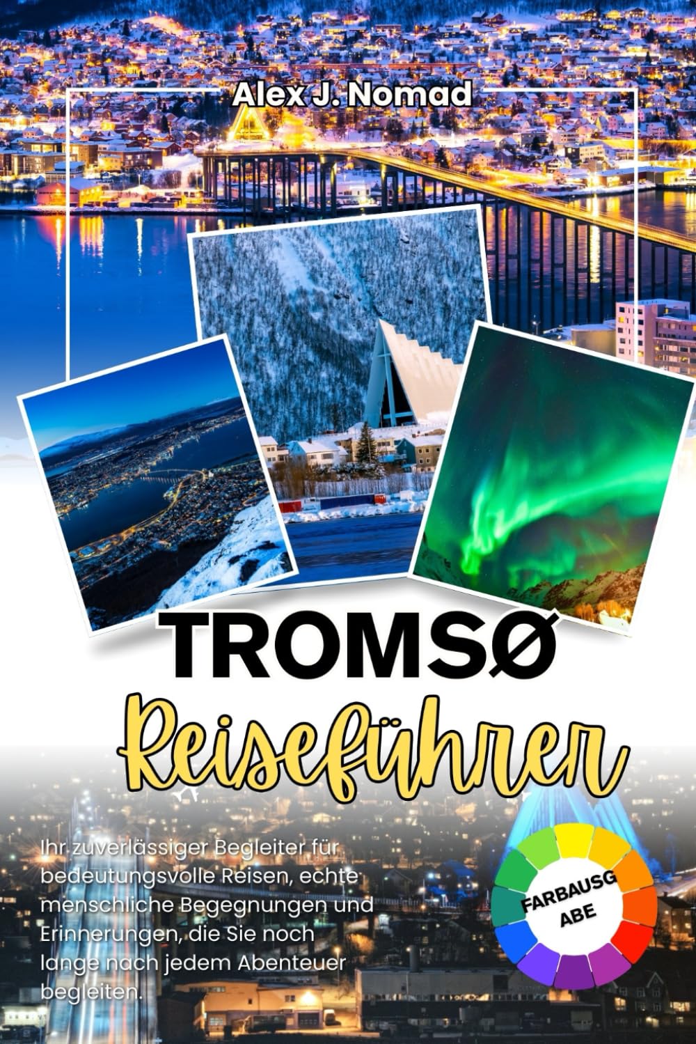 TROMSØ REISEFÜHRER 2026: Dein verlässlicher Begleiter für bedeutungsvolle Reisen, echte menschliche Verbindungen und Erinnerungen, die dich lange nach jedem Abenteuer begleiten