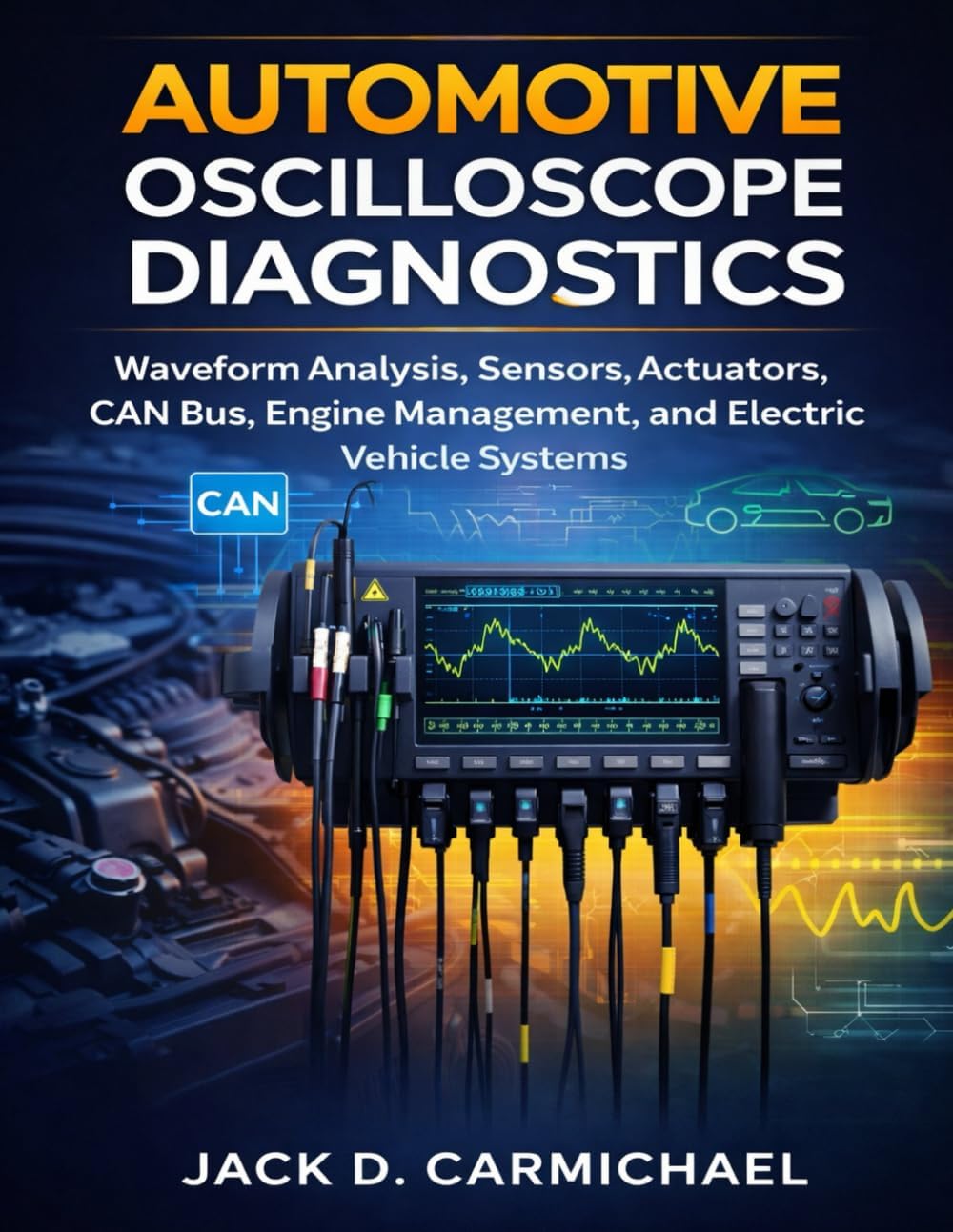 Automotive Oscilloscope Diagnostics: Waveform Analysis, Sensors, Actuators, CAN Bus, Engine Management, and Electric Vehicle Systems (AutoTech series)
