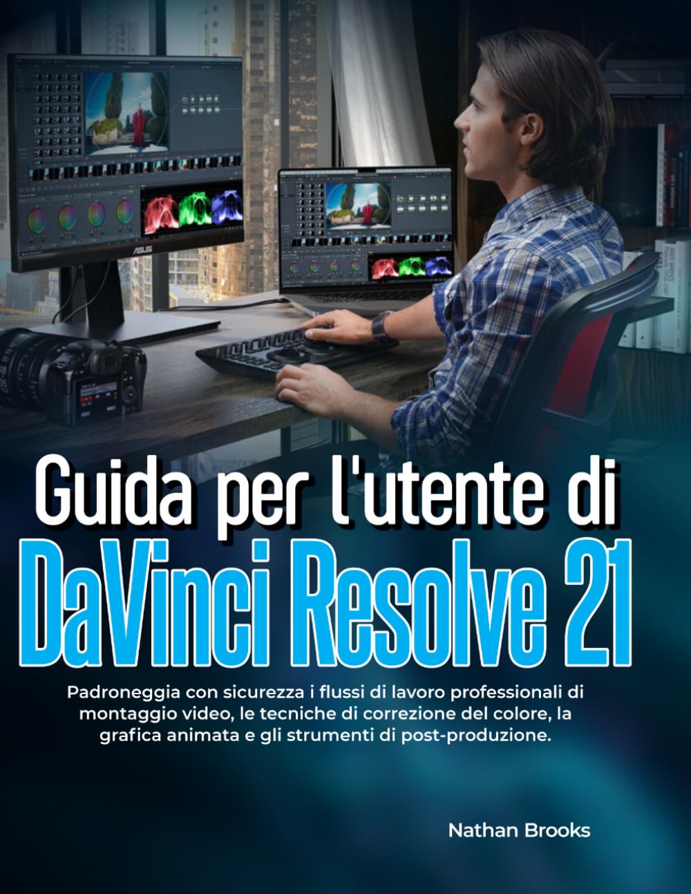 Guida per l'utente di DaVinci Resolve 21: Padroneggia con sicurezza i flussi di lavoro professionali di montaggio video, le tecniche di correzione del ... animata e gli strumenti di post-produzione.
