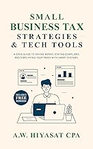 Small Business Tax Strategies and Tech Tools: A CPA’s Guide to Saving Money, Staying Compliant, and Simplifying Your Taxes...