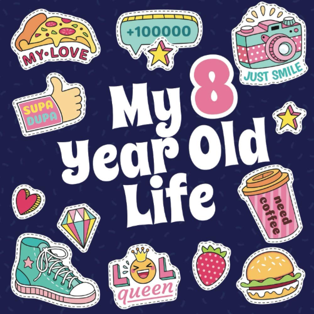 My 8 Year Old Life: Fun Prompted Journal for Eight Year Old Girls