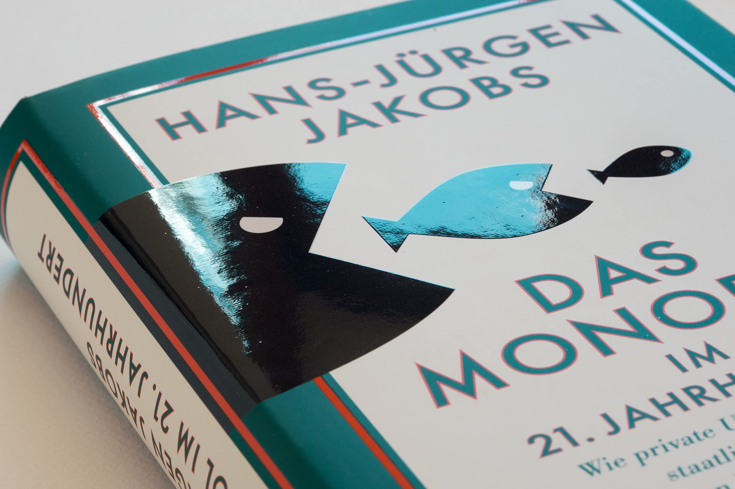 Das Monopol im 21. Jahrhundert: Wie private Unternehmen und staatliche Konzerne unseren Wohlstand zerstören - Mit zahlreichen vierfarbigen Abbildungen auf der Basis neuester Daten