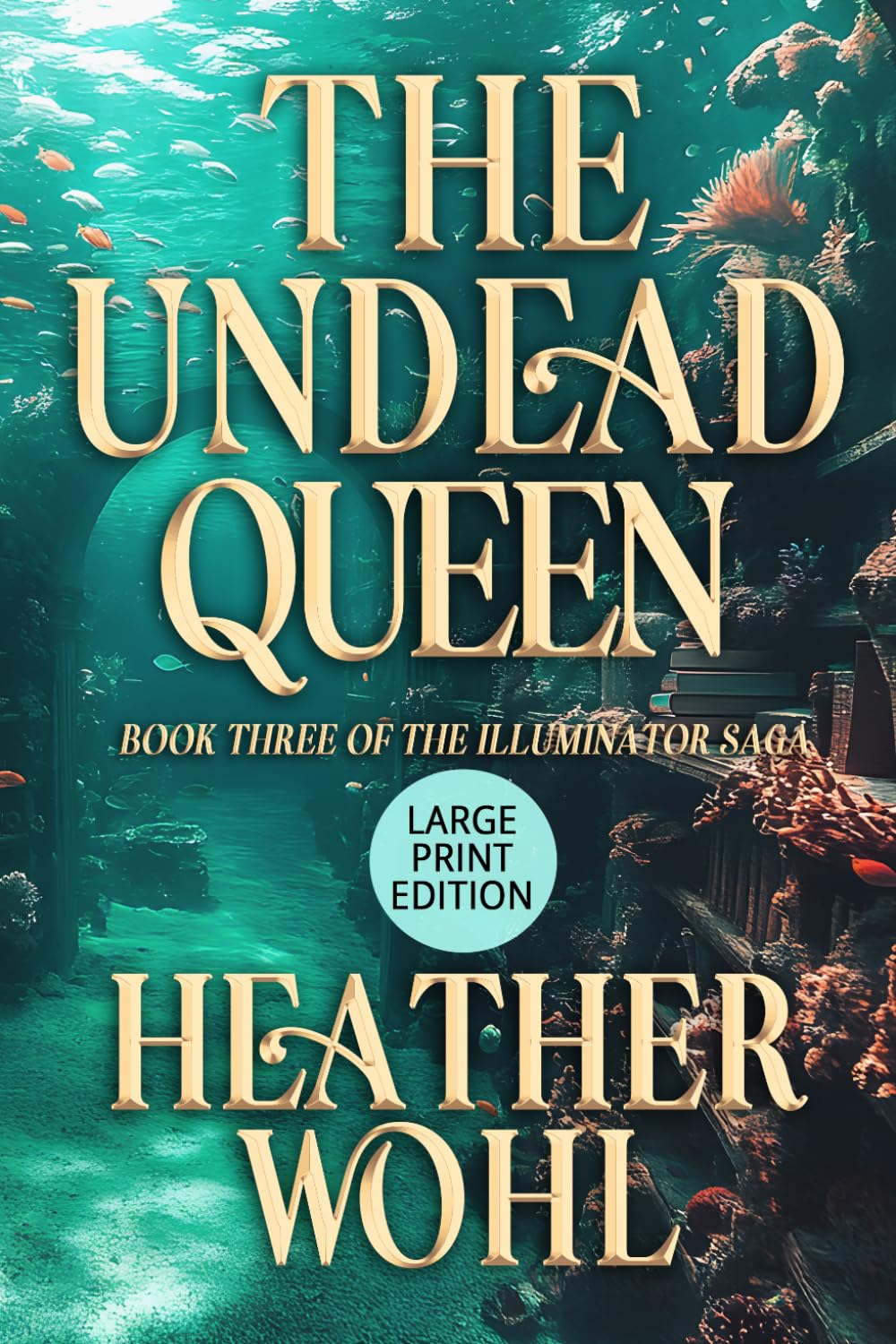 The Undead Queen: Book Three of the Illuminator Saga (LARGE PRINT EDITION)