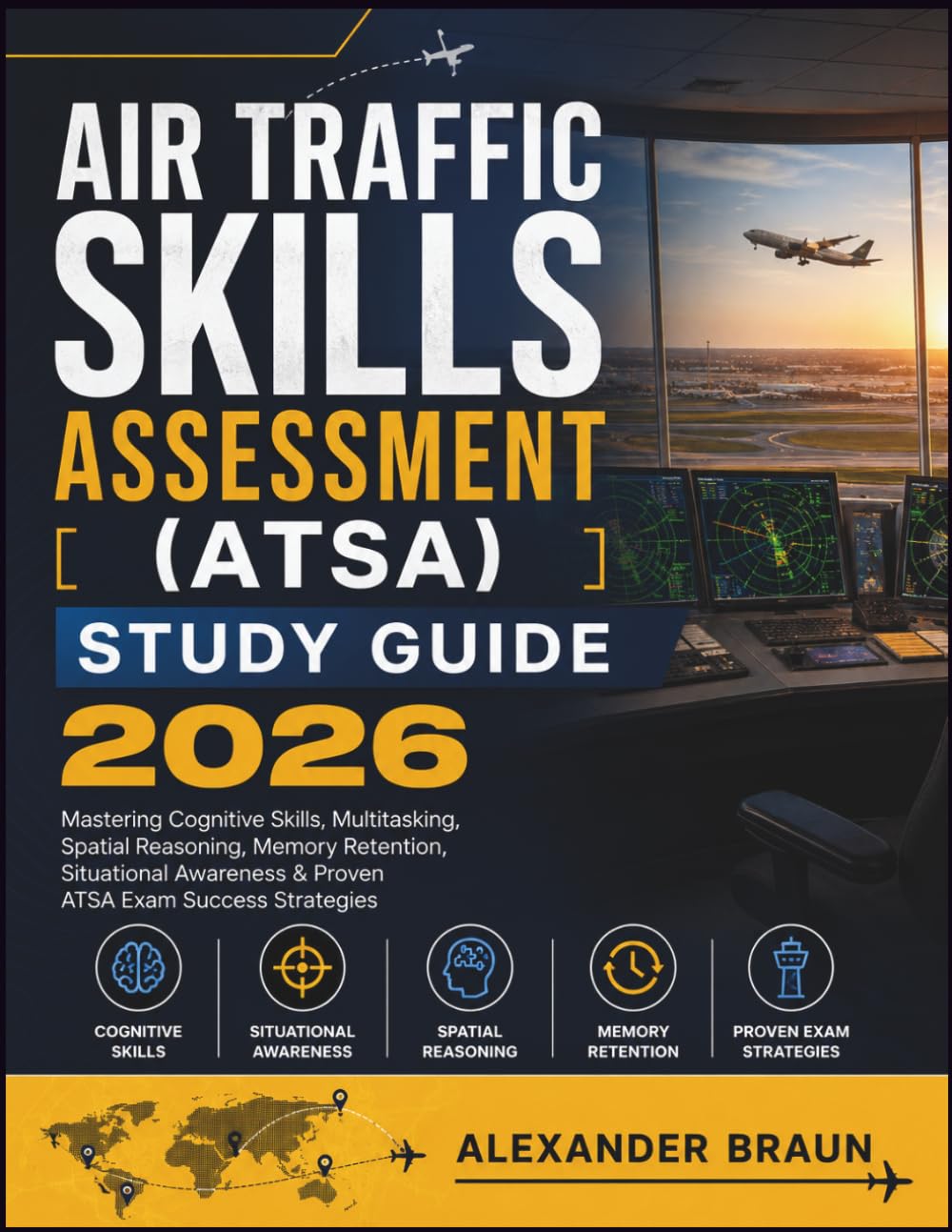 AIR TRAFFIC SKILLS ASSESSMENT (ATSA) STUDY GUIDE 2026: Mastering Cognitive Skills, Multitasking, Spatial Reasoning, Memory Retention, Situational Awareness & Proven ATSA Exam Success Strategies