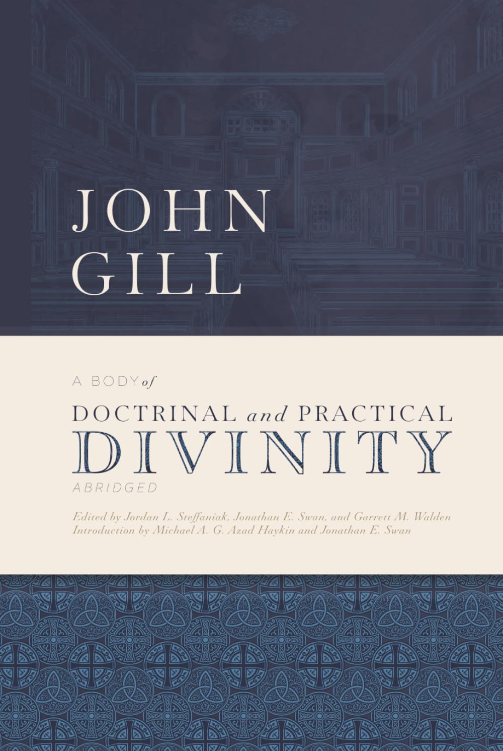 A Body of Doctrinal and Practical Divinity, Abridged: A System of Evangelical and Practical Truths, Deduced from the Sacred Scriptures (The John Gill Project)