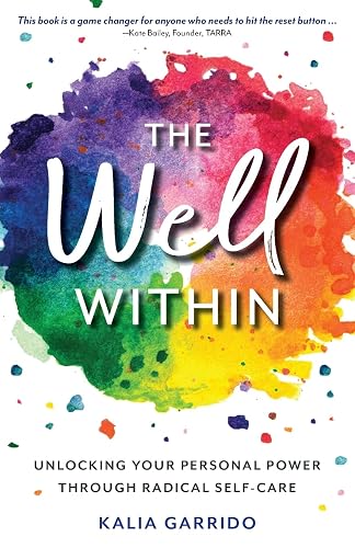 The Well Within: Unlocking Your Personal Power Through Radical Self-Care