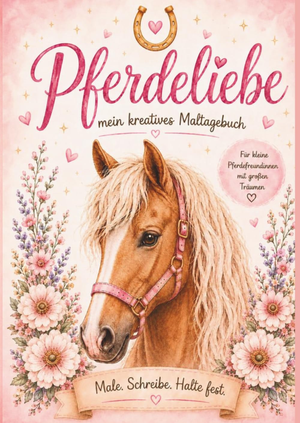 Pferdeliebe-mein kreatives Maltagebuch: Für kleine Pferdefreundinnen mit großen Träumen