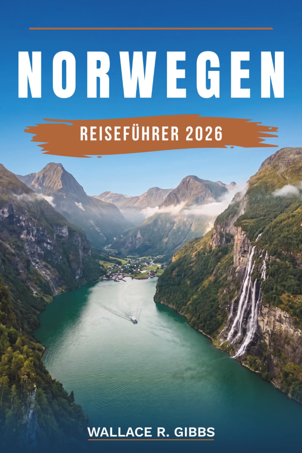 NORWEGEN REISEFÜHRER 2026: Oslo, Bergen, Tromsø und die Westfjorde, mit Routen, Unterkünften, Kulinarik und Fortbewegung