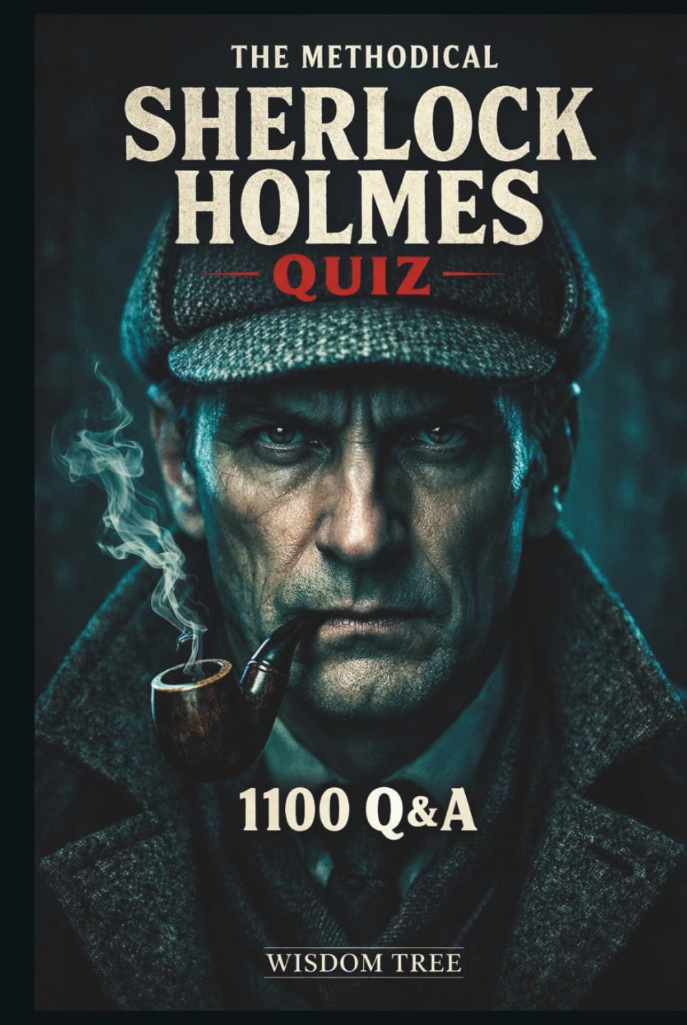 The Methodical Sherlock Holmes Quiz - 1100 Q&A: A Structured Journey Through Holmes Lore (English Literature)