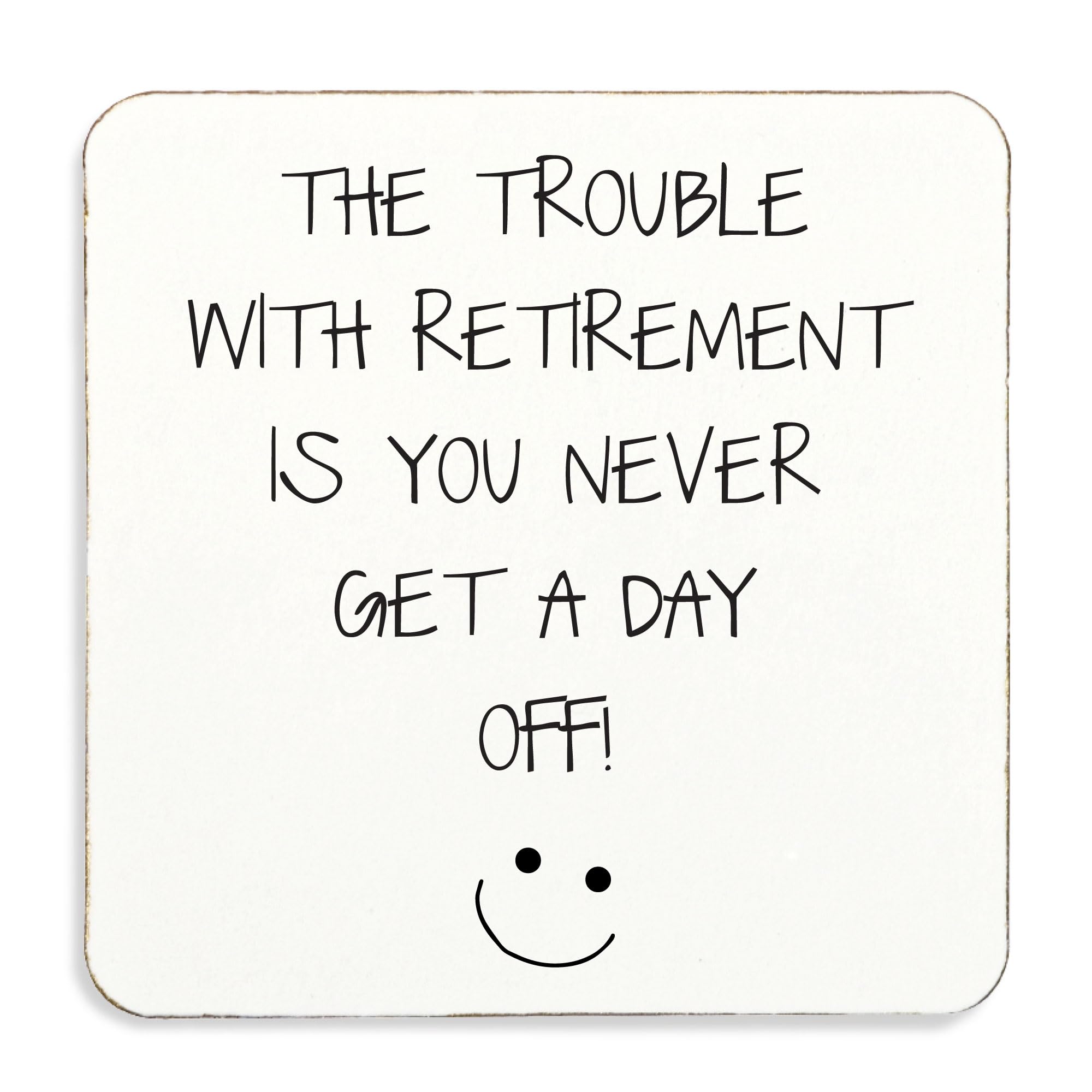 60 Second Makeover Limited Retireme Coaster The Trouble With Retireme Is You Never Get A Day Off Friend work colleague