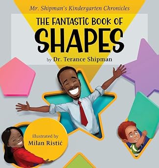 Mr. Shipmans Kindergarten Chronicles the Fantastic Book of Shapes