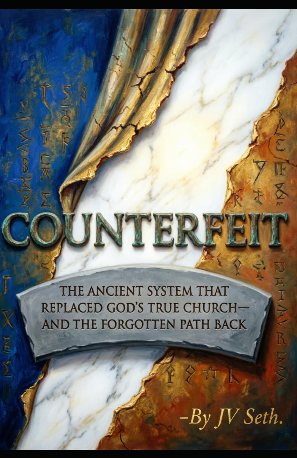 COUNTERFEIT The Ancient System That Replaced God's True Church—And the Forgotten Path Back (Hard Life Problems Worth Solving)