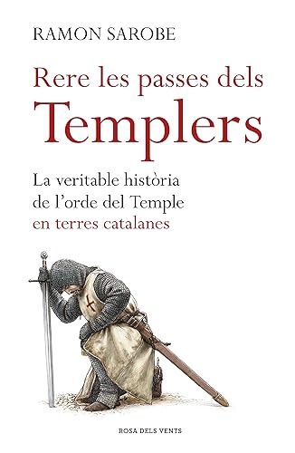 Rere les passes dels templers: La veritable història de l'ordre del Temple en terres catalanes (Divulgació)