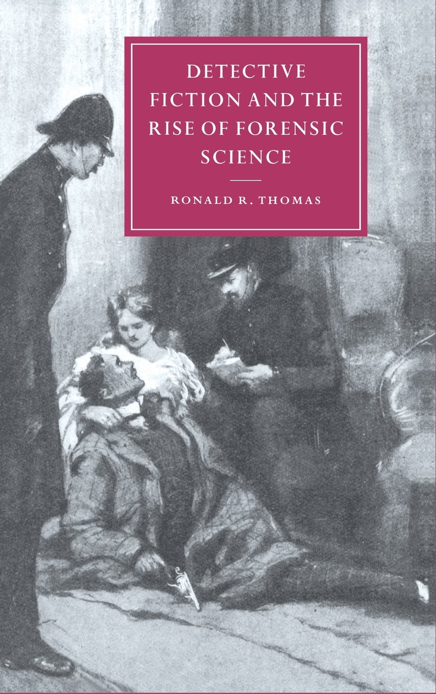 Detective Fiction and the Rise of Forensic Science Hardback: 26 (Cambridge Studies in Nineteenth-Century Literature and Culture, Series Number 26)