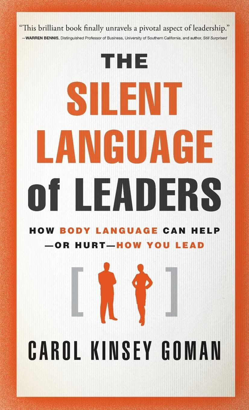 The Silent Language of Leaders: How Body Language Can Help--or Hurt--How You Lead