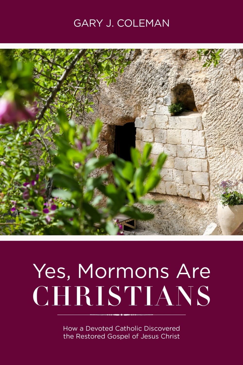 Yes, Mormons Are Christians: How A Devoted Catholic Discovered the Restored Gospel of Jesus Christ