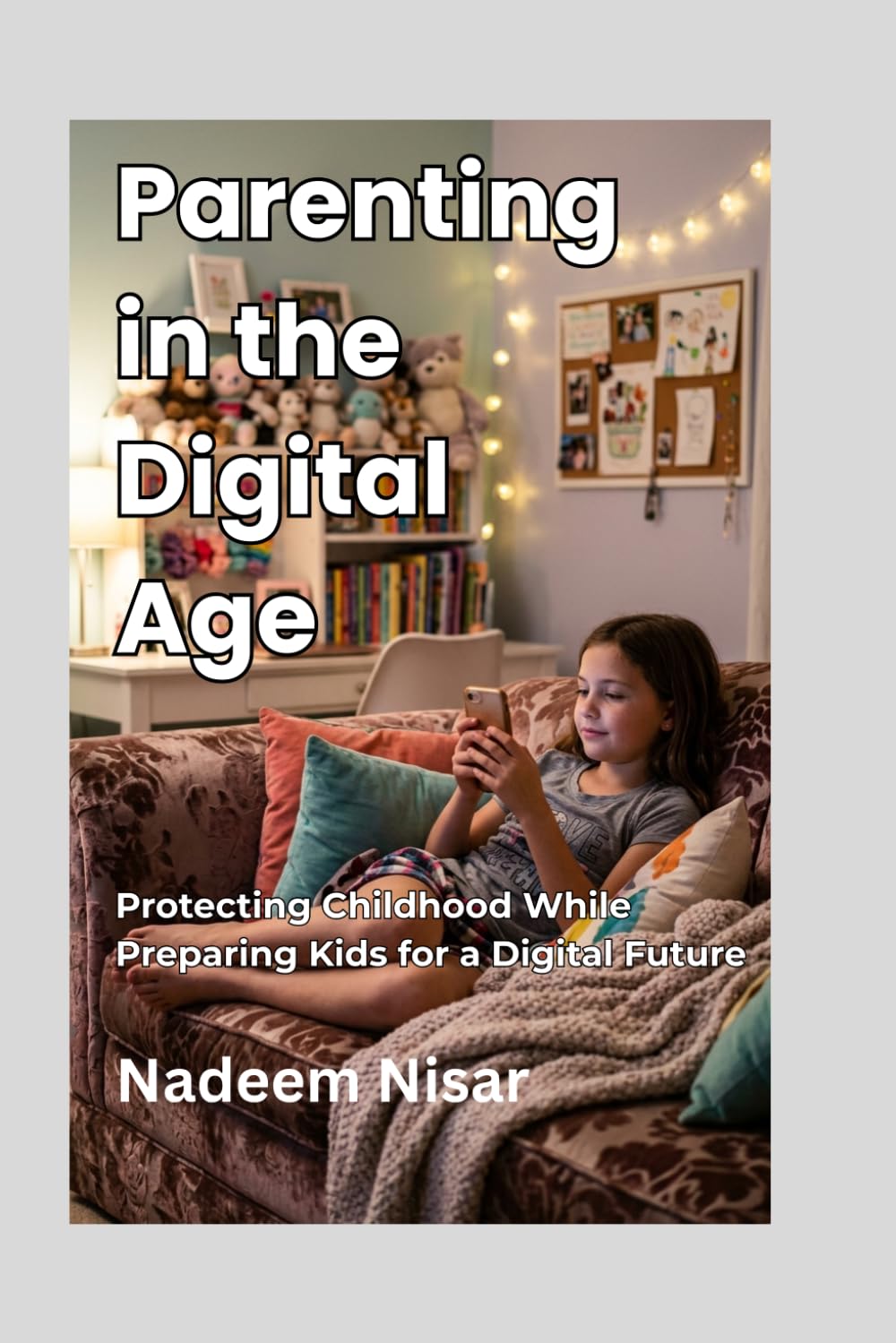 Parenting in the Digital Age: Protecting Childhood While Preparing Kids for a Digital Future