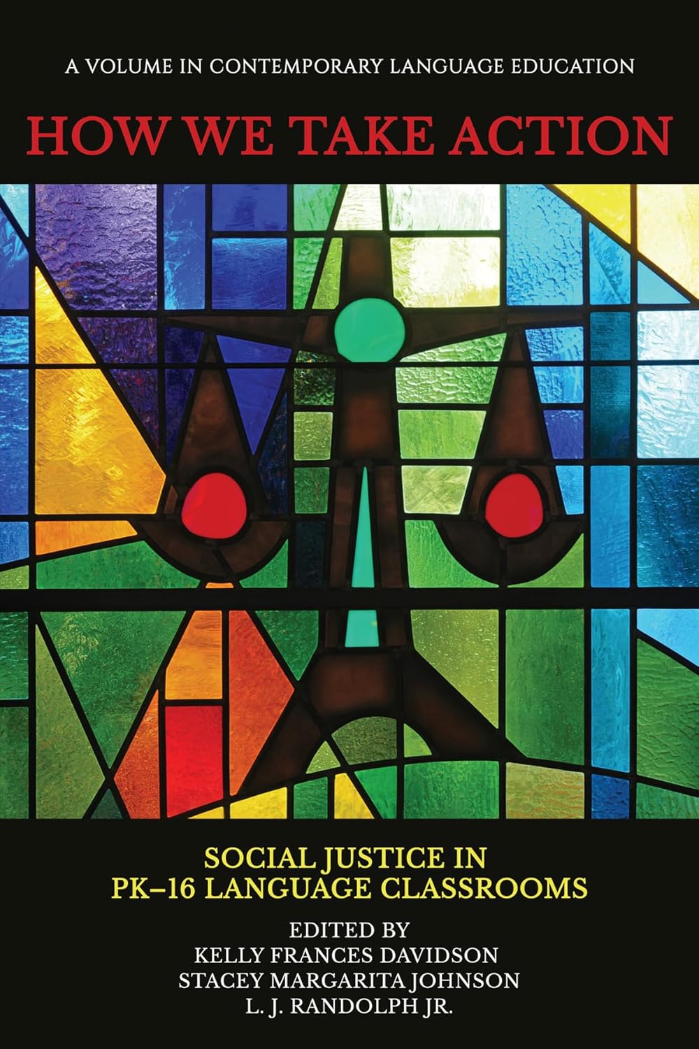 How We Take Action: Social Justice in PK-16Language Classrooms (Contemporary Language Education)