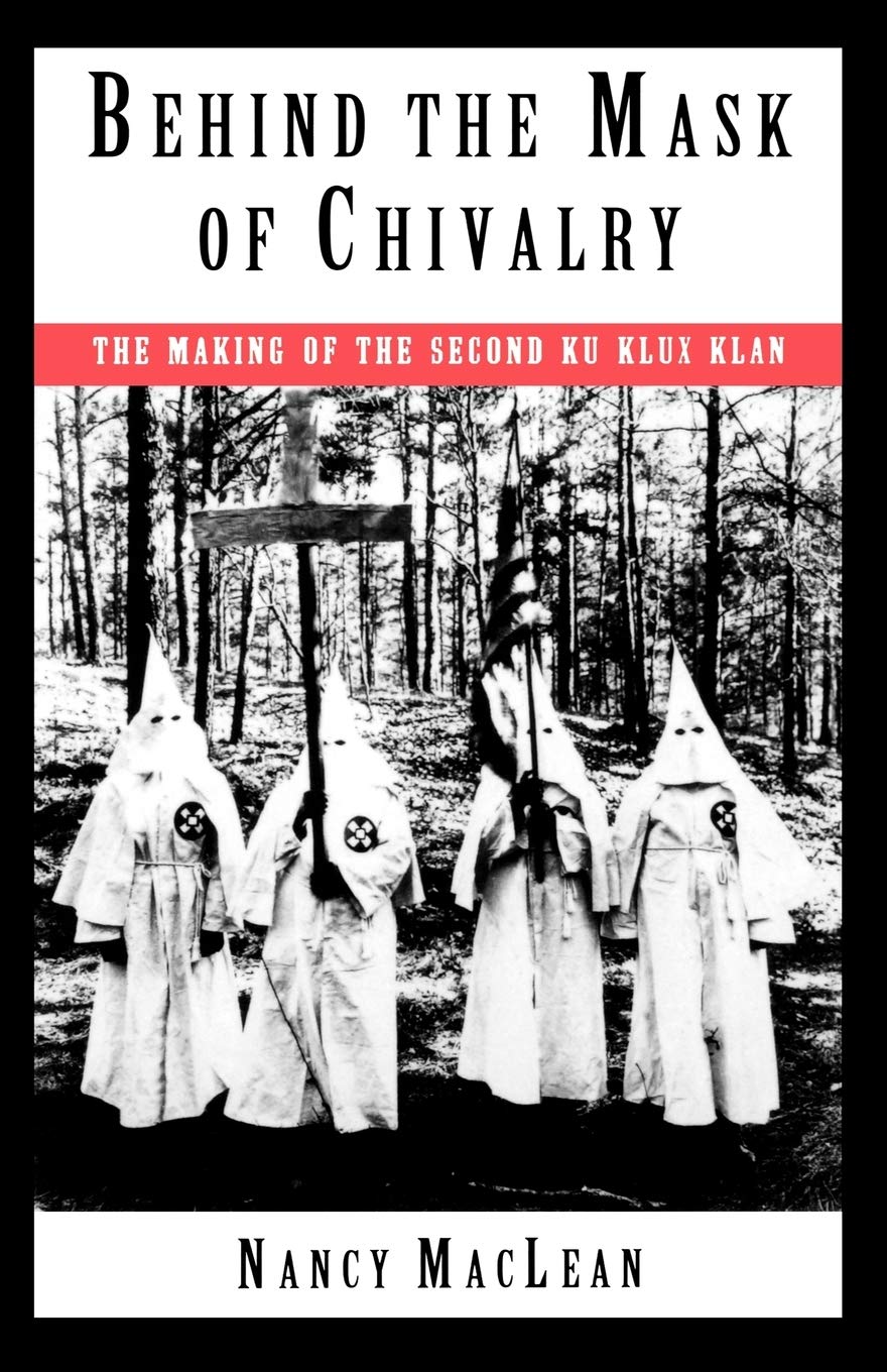Behind the Mask of Chivalry: The Making of the Second Ku Klux Klan