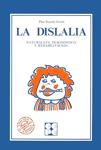 La Dislalia. Naturaleza, Diagnóstico y Rehabilitación: Naturaleza, diagnóstico y rehabilitación: 10 (Educación especial y dificultades de aprendizaje)