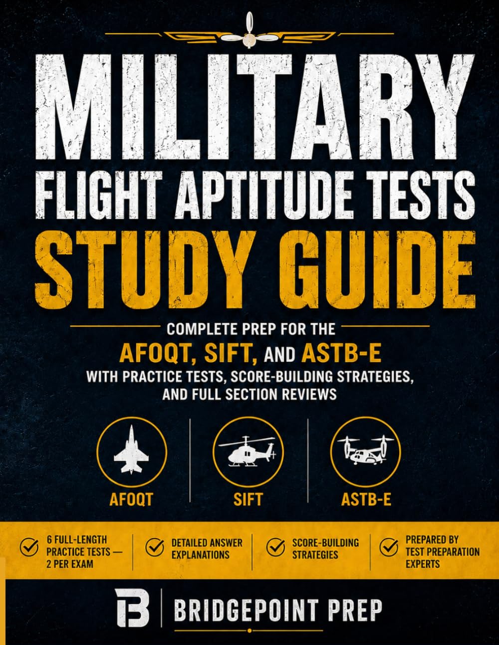 Military Flight Aptitude Tests Study Guide: Complete Prep for the AFOQT, SIFT, and ASTB-E with Practice Tests, Score-Building Strategies, and Full Section Reviews