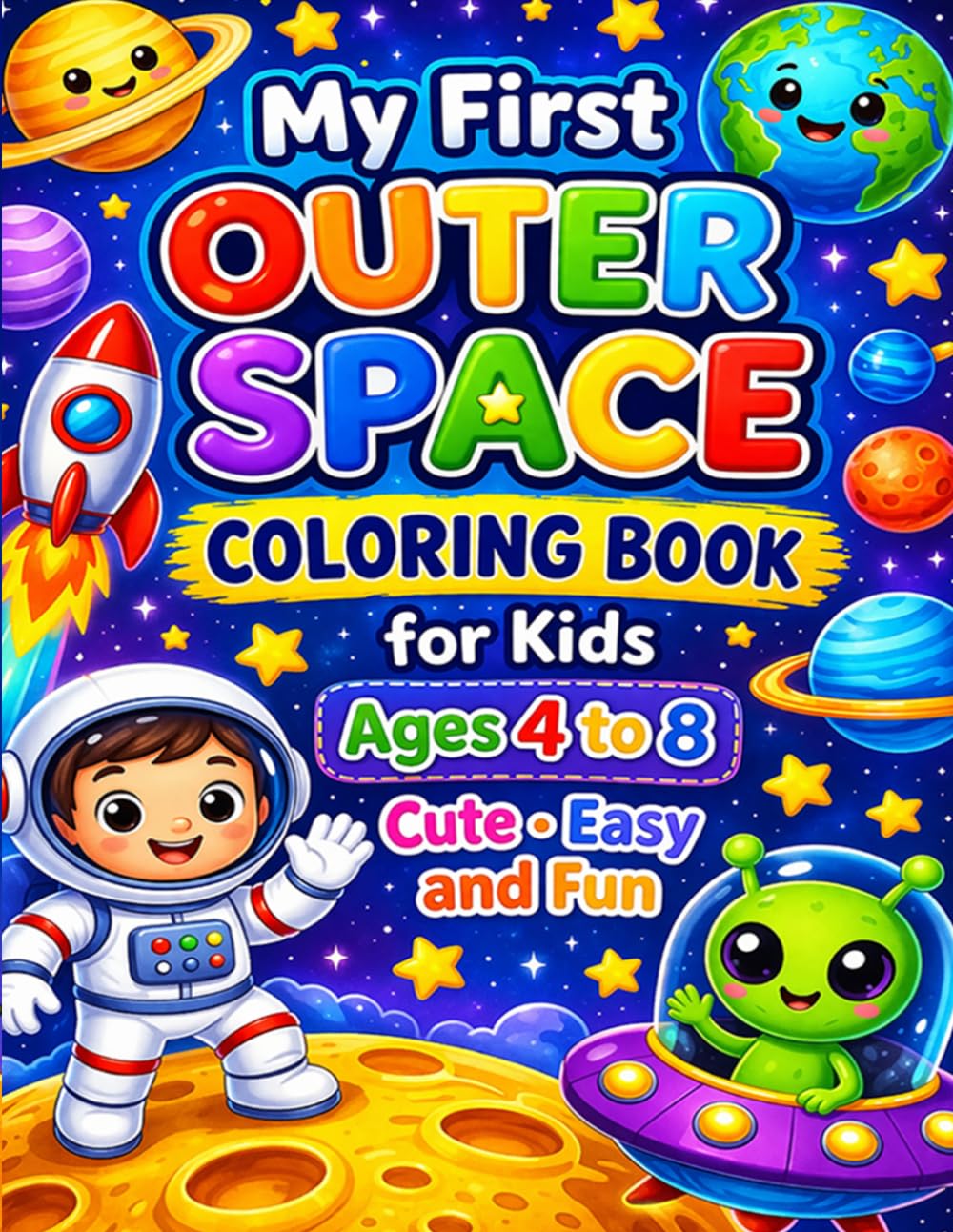 My First Outer Space Coloring Book for Kids Ages 4 to 8 Cute Easy and Fun: Fun and Easy Space Adventures with Cute Astronauts Rockets Planets and Aliens for Creative Kids
