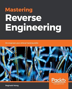 Mastering Reverse Engineering Re-engineer your ethical hacking skills