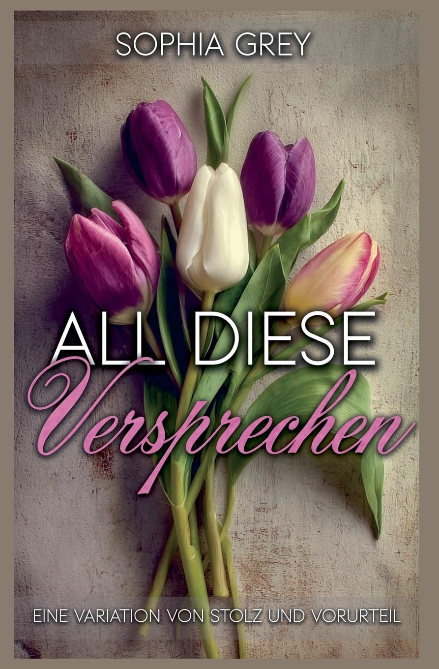 All diese Versprechen: Eine Variation von Stolz und Vorurteil