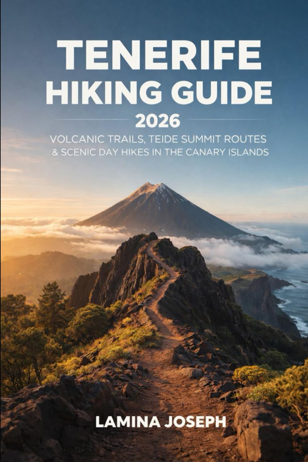 TENERIFE HIKING GUIDE 2026: VOLCANIC TRAILS, TEIDE SUMMIT ROUTES & SCENIC DAY HIKES IN THE CANARY ISLANDS: 43 (BEYOND THE SUMMIT)