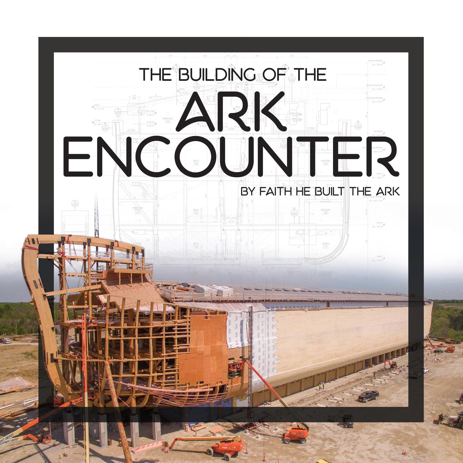 Buy The Building of the Ark Encounter: By Faith the Ark Was Built — BookShops.in