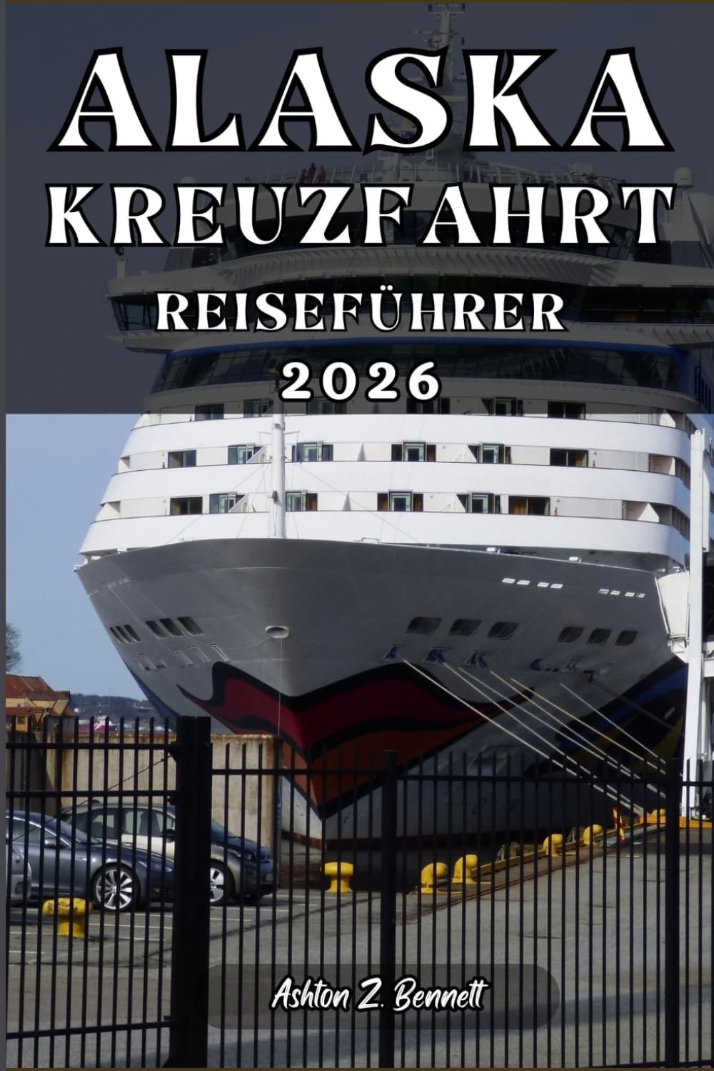 ALASKA-KREUZFAHRT REISEFÜHRER: Ihr Reiseführer für einen unvergesslichen Aufenthalt an diesem Reiseziel.