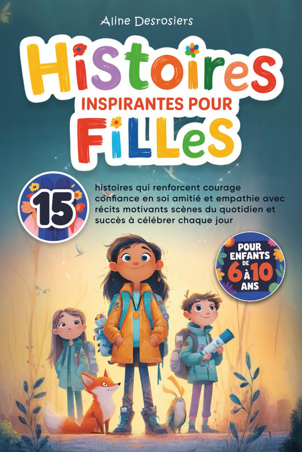 Histoires inspirantes pour filles: 15 histoires qui renforcent courage confiance en soi amitié et empathie avec des récits motivants des scènes du quotidien et des succès à célébrer chaque jour