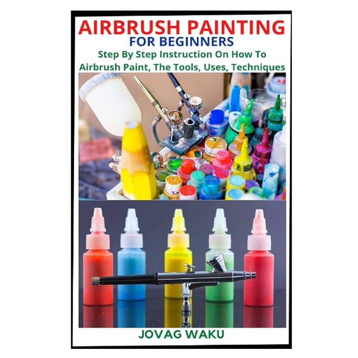 Buy AIRBRUSH PAINTING FOR BEGINNERS Step By Step Instruction On How To