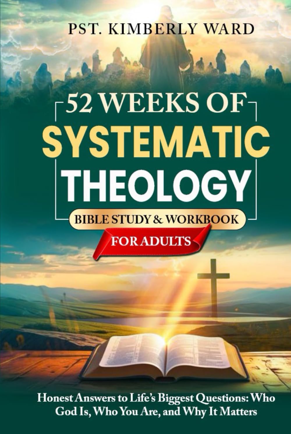 52 Weeks of Systematic Theology Bible Study & Workbook for Adults: Honest Answers to Life’s Biggest Questions: Who God Is, Who You Are, and Why It Matters