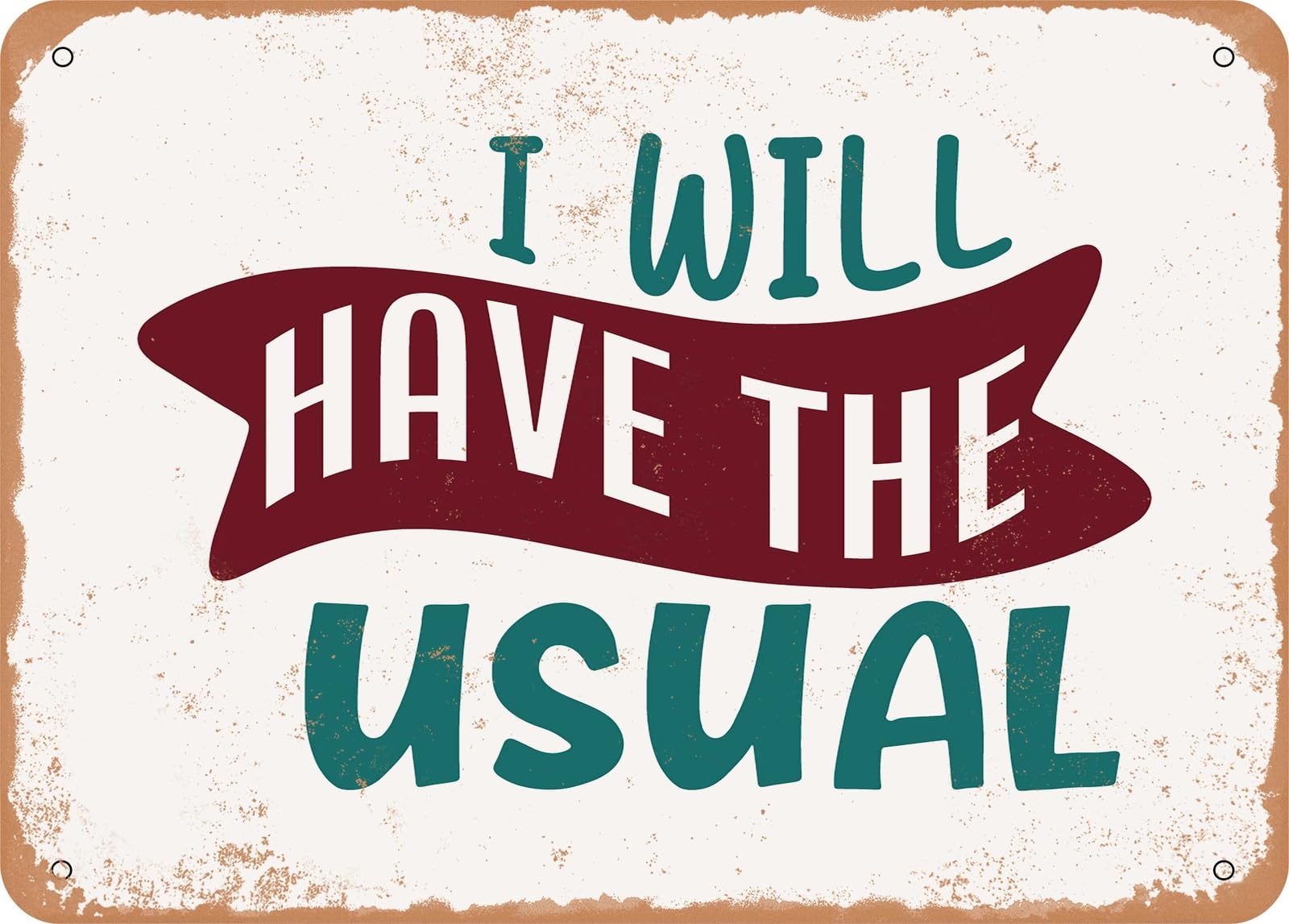 Metal Sign - I Will Have the Usual - 4 - Vintage Look Sign home decor