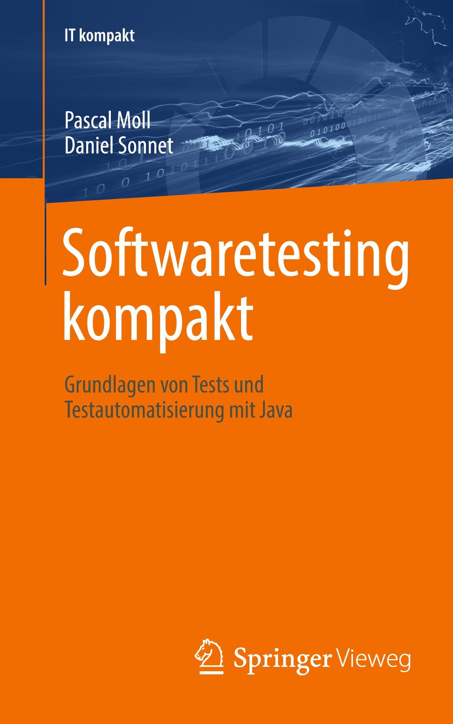 Softwaretesting kompakt: Grundlagen von Tests und Testautomatisierung mit Java (IT kompakt)