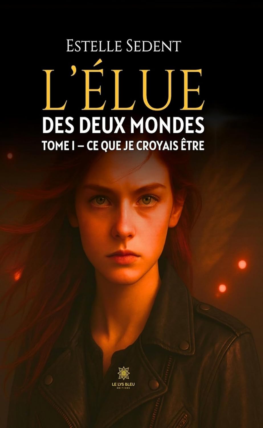 L’élue des deux mondes - Tome 1: Ce que je croyais être (French Edition)