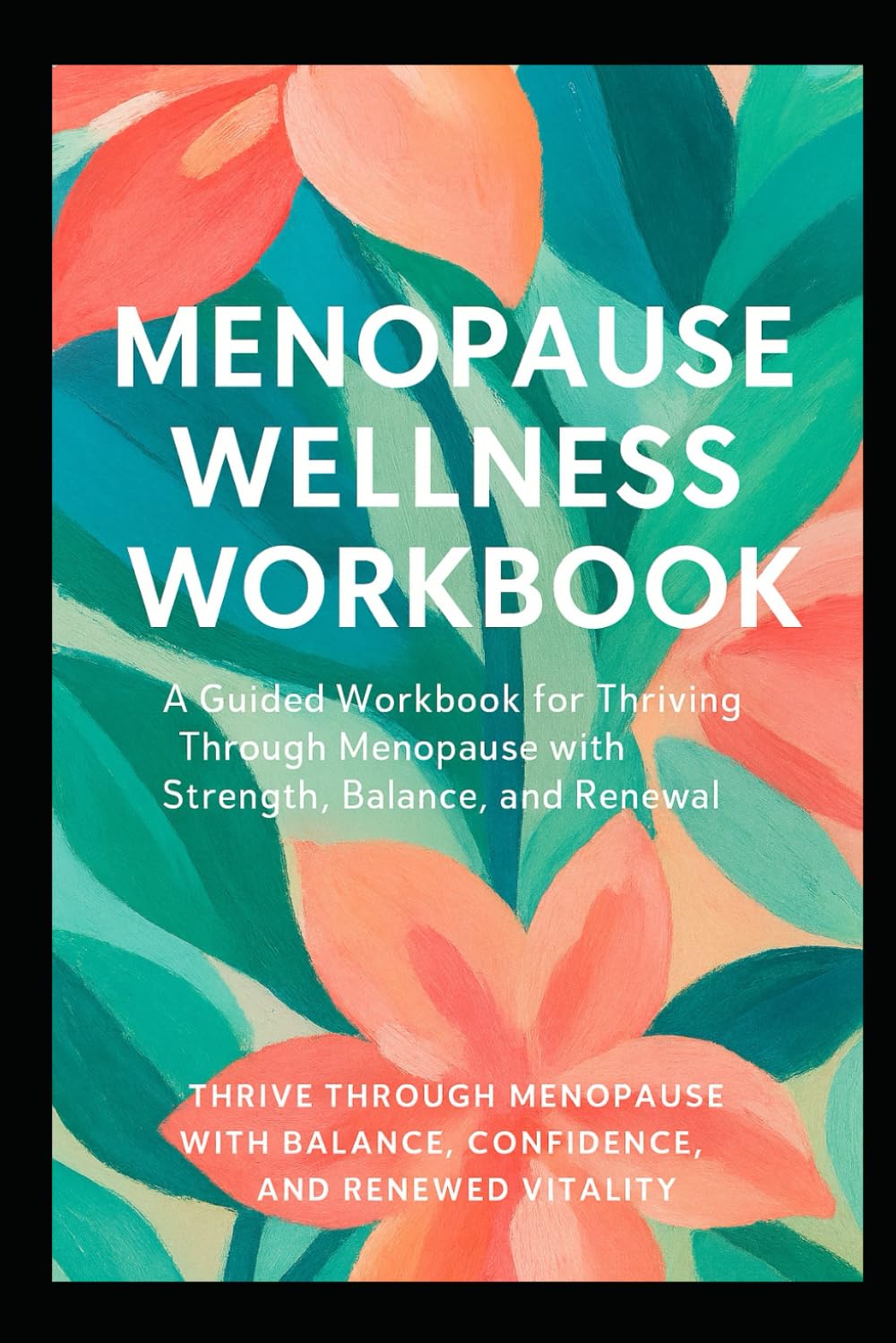 Menopause Wellness Workbook: A Guided Workbook for Thriving Through Menopause