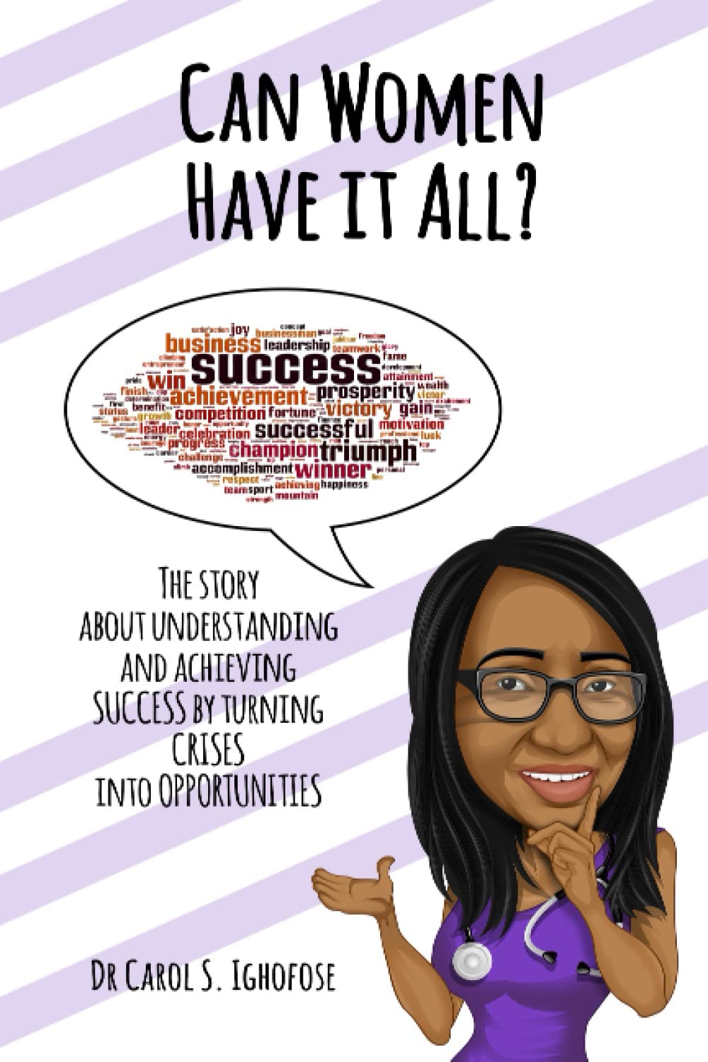 Can Women Have It All?: The Story about Understanding and Achieving Success by Turning Crises into Opportunities
