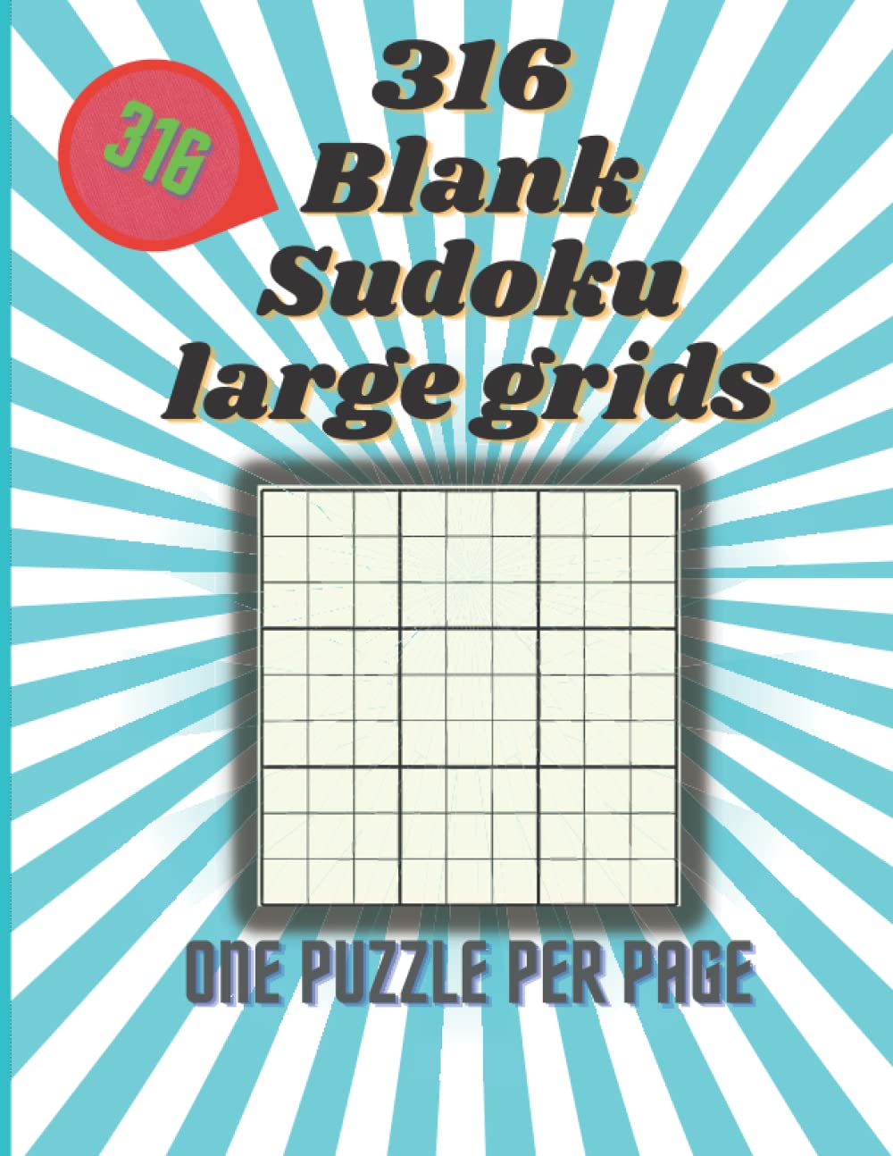 Independently published 316 Blank Sudoku large grids: 316 Blank Sudoku Large Print 9x9 Grids, One Puzzle Per Page, Create your own sudoku