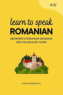 Learn to Speak Romanian: Beginner’s Romanian Grammar and Vocabulary Guide (Learn Romanian)