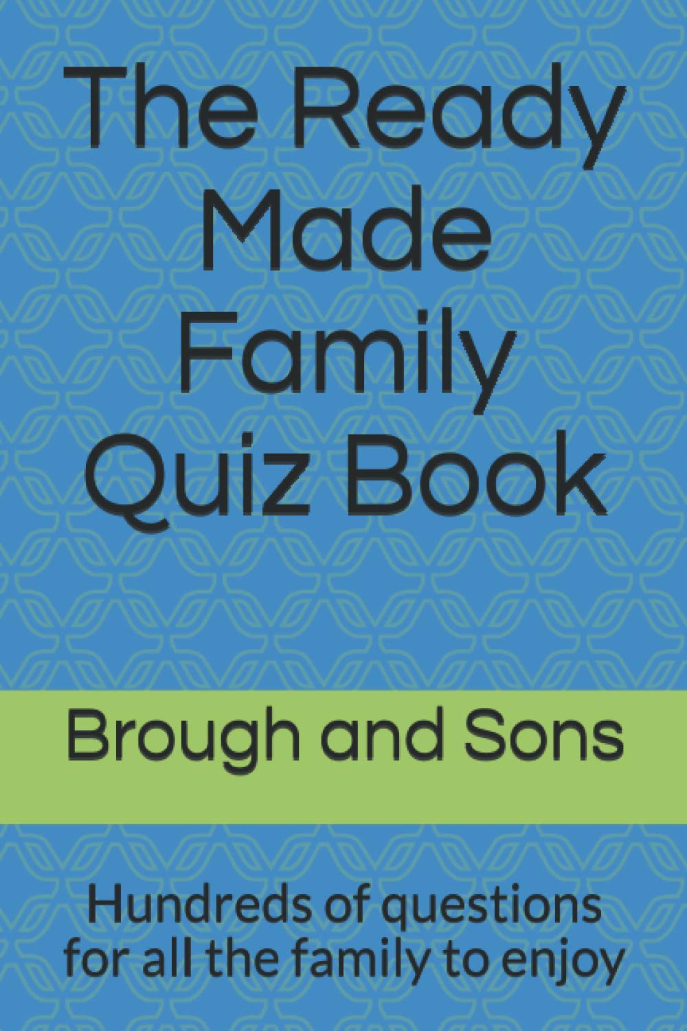The Ready Made Family Quiz Book: Hundreds of questions for all the family to enjoy